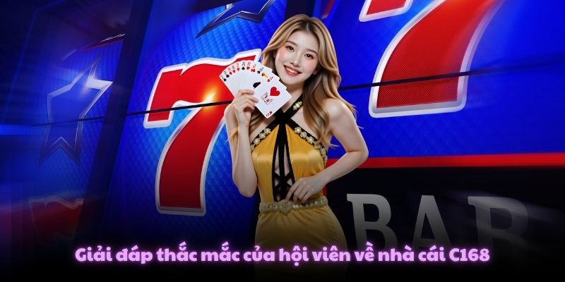 Giải đáp thắc mắc của hội viên về nhà cái C168